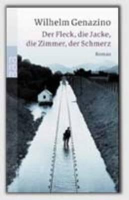 Der Fleck, die Jacke, die Zimmer, der Schmerz - Wilhelm Genazino - cover