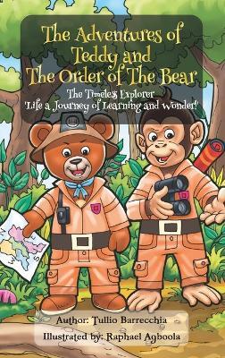 The Adventures Of Teddy And The Order Of The Bear: The Timeless Explorer 'Life a Journey of Learning and Wonder' - Tullio Barrecchia - cover