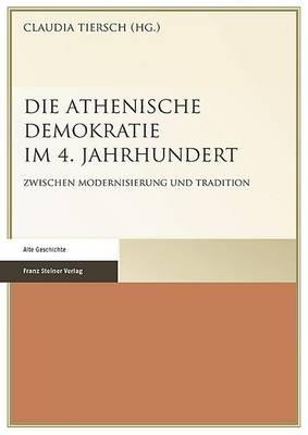 Die Athenische Demokratie Im 4. Jahrhundert: Zwischen Modernisierung Und Tradition - cover
