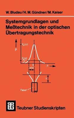 Systemgrundlagen und Meßtechnik in der optischen Übertragungstechnik - Wolfgang Bludau,Martin Gründner,Manfred Kaiser - cover