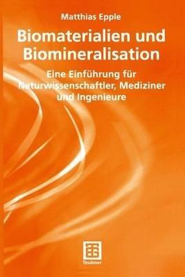 Biomaterialien und Biomineralisation: Eine Einführung für Naturwissenschaftler, Mediziner und Ingenieure - Matthias Epple - cover