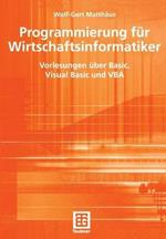 Programmierung für Wirtschaftsinformatiker: Vorlesungen über Basic, Visual Basic und VBA