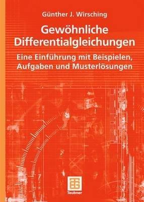 Gewöhnliche Differentialgleichungen: Eine Einführung mit Beispielen, Aufgaben und Musterlösungen - Günther J. Wirsching - cover