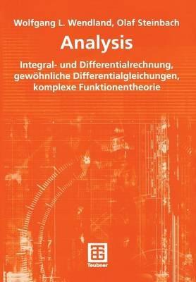 Analysis: Integral- und Differentialrechnung, gewöhnliche Differentialgleichungen, komplexe Funktionentheorie - Wolfgang L. Wendland,Olaf Steinbach - cover