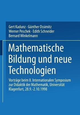 Mathematische Bildung und neue Technologien: Vorträge beim 8. Internationalen Symposium zur Didaktik der Mathematik Universität Klagenfurt, 28.9. – 2.10.1998 - cover