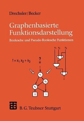Graphenbasierte Funktionsdarstellung: Boolesche und Pseudo-Boolesche Funktionen - Rolf Drechsler,Bernd Becker - cover