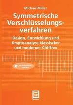 Symmetrische Verschlüsselungsverfahren: Design, Entwicklung und Kryptoanalyse klassischer und moderner Chiffren