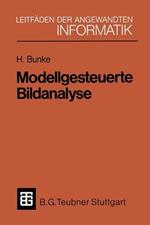 Modellgesteuerte Bildanalyse: Dargestellt anhand eines Systems zur automatischen Auswertung von Sequenzszintigrammen des menschlichen Herzens