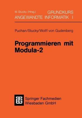 Programmieren mit Modula-2 - Jörg Puchan,Wolffried Stucky,Jürgen Frhr. Wolff von Gudenberg - cover