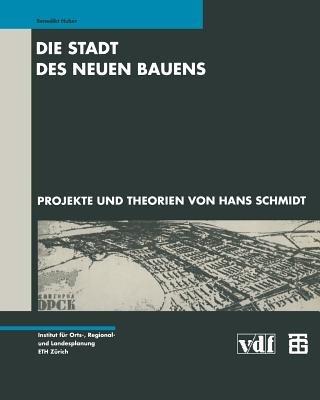 Die Stadt des Neuen Bauens: Projekte und Theorien von Hans Schmidt - Benedikt Huber - cover