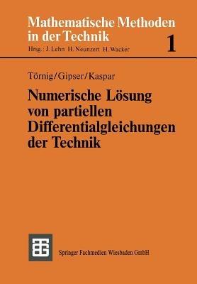 Numerische Lösung von partiellen Differentialgleichungen der Technik: Differenzenverfahren, Finite Elemente und die Behandlung großer Gleichungssysteme - Willi Törnig,Michael Gipser,Bernhard Kaspar - cover