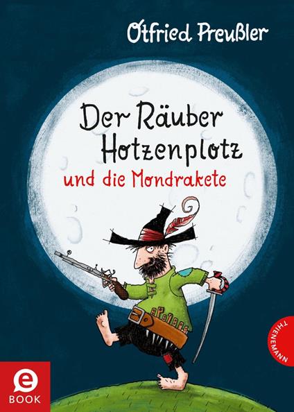 Der Räuber Hotzenplotz: Der Räuber Hotzenplotz und die Mondrakete - Otfried Preußler,F. J. Tripp,Thorsten Saleina - ebook