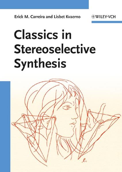Classics in Stereoselective Synthesis - Erick M. Carreira,Lisbet Kvaerno - cover