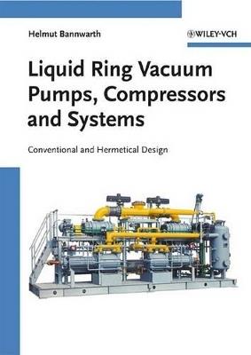 Liquid Ring Vacuum Pumps, Compressors and Systems: Conventional and Hermetic Design - Helmut Bannwarth - cover