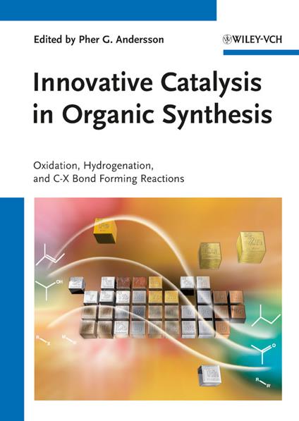 Innovative Catalysis in Organic Synthesis: Oxidation, Hydrogenation, and C-X Bond Forming Reactions - cover
