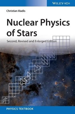 Nuclear Physics of Stars - Christian Iliadis - cover