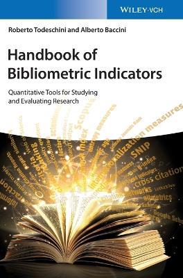 Handbook of Bibliometric Indicators: Quantitative Tools for Studying and Evaluating Research - Roberto Todeschini,Alberto Baccini - cover