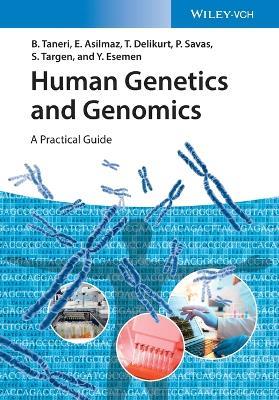 Human Genetics and Genomics: A Practical Guide - Bahar Taneri,Esra Asilmaz,Türem Delikurt - cover