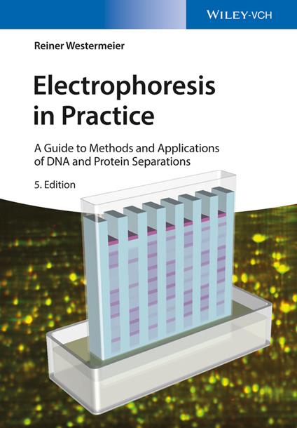 Electrophoresis in Practice: A Guide to Methods and Applications of DNA and Protein Separations - Reiner Westermeier - cover