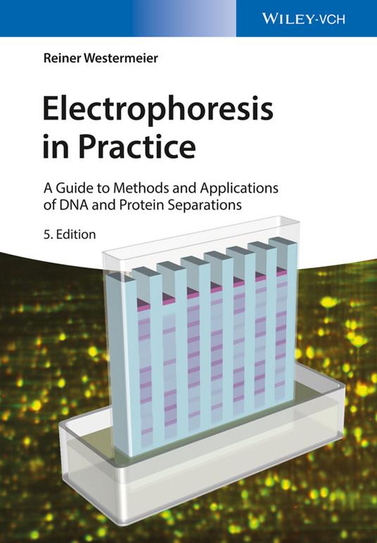 Electrophoresis in Practice: A Guide to Methods and Applications of DNA and Protein Separations - Reiner Westermeier - cover