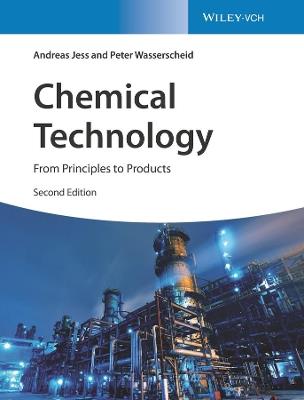 Chemical Technology: From Principles to Products - Andreas Jess,Peter Wasserscheid - cover