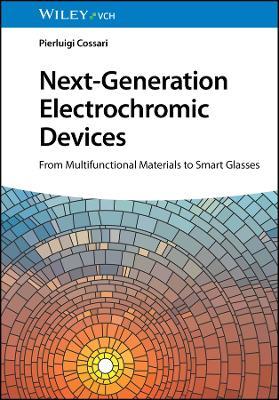 Next-Generation Electrochromic Devices: From Multifunctional Materials to Smart Glasses - Pierluigi Cossari - cover