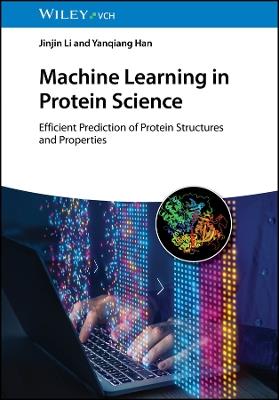 Machine Learning in Protein Science: Efficient Prediction of Protein Structures and Properties - Jinjin Li,Yanqiang Han - cover