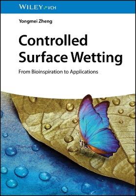 Controlled Surface Wetting: From Bioinspiration to Applications - Yongmei Zheng - cover