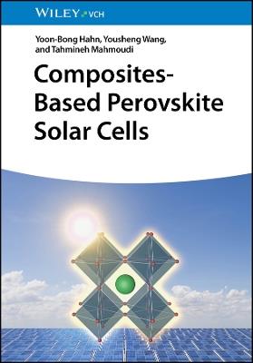 Composites-Based Perovskite Solar Cells - Yoon-Bong Hahn,Yousheng Wang,Tahmineh Mahmoudi - cover
