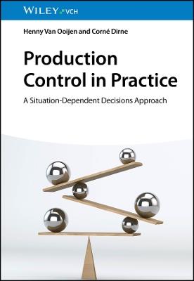 Production Control in Practice: A Situation-Dependent Decisions Approach - Henny Van Ooijen,Corné Dirne - cover