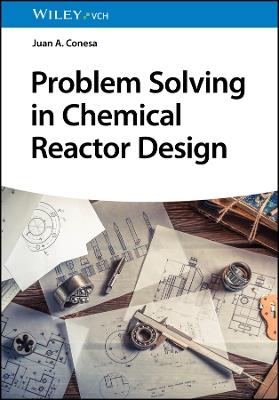 Problem Solving in Chemical Reactor Design - Juan A. Conesa - cover