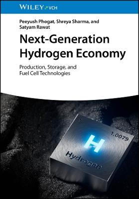 Next-Generation Hydrogen Economy: Production, Storage, and Fuel Cell Technologies - Peeyush Phogat,Shreya Sharma,Satyam Rawat - cover