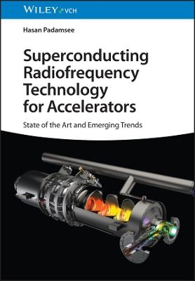 Superconducting Radiofrequency Technology for Accelerators: State of the Art and Emerging Trends - Hasan Padamsee - cover