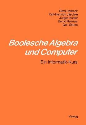 Boolesche Algebra und Computer: Ein Informatik-Kurs - Gerd Harbeck,Karl-Heinrich Jäschke - cover