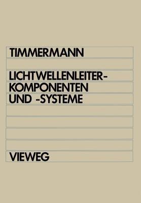 Lichtwellenleiterkomponenten und -systeme - Claus-Christian Timmermann - cover