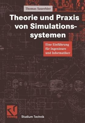 Theorie und Praxis von Simulationssystemen: Eine Einführung für Ingenieure und Informatiker - Thomas Sauerbier - cover