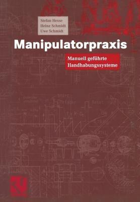 Manipulatorpraxis: Manuell geführte Handhabungssysteme - Stefan Hesse,Heinz Schmidt,Uwe Schmidt - cover