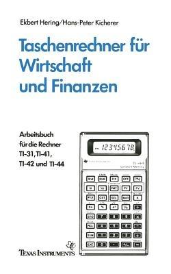 Taschenrechner für Wirtschaft und Finanzen: Arbeitsbuch für die Rechner TI-31, TI-41, TI-42 und TI-44 - Ekbert Hering - cover