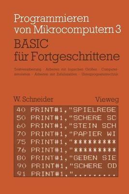 BASIC für Fortgeschrittene: Textverarbeitung, Arbeiten mit logischen Größen, Computersimulation Arbeiten mit Zufallszahlen Unterprogrammtechnik - Wolfgang Schneider - cover