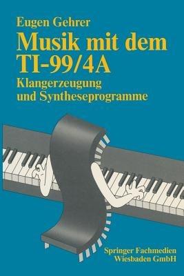 Musik mit dem TI-99/4A: Klangerzeugung und Syntheseprogramme - Eugen Gehrer - cover