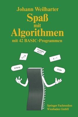 Spaß mit Algorithmen: Einführung in das strukturierte Programmieren mit 42 BASIC-Programmen - Johann Weilharter - cover
