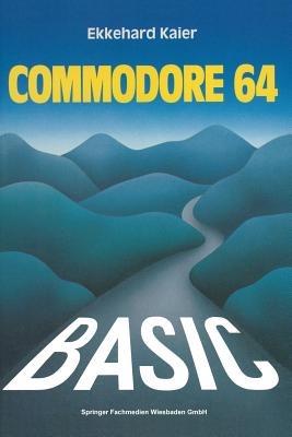 BASIC-Wegweiser für den Commodore 64: Datenverarbeitung mit BASIC 2.0, BASIC 4.0 und SIMON’s BASIC - Ekkehard Kaier - cover