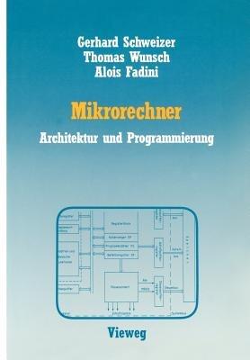 Mikrorechner: Architektur und Programmierung - Gerhard Schweizer,Thomas Wunsch,Alois Fadini - cover