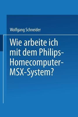 Wie arbeite ich mit dem Philips Homecomputer MSX™ — System? - Wolfgang Schneider - cover