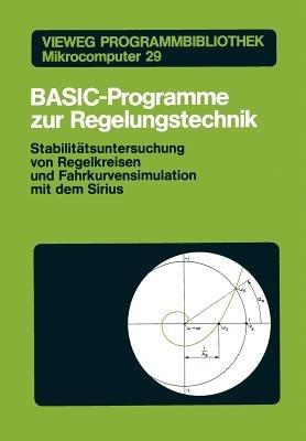 BASIC-Programme zur Regelungstechnik: Stabilitätsuntersuchung von Regelkreisen und Fahrkurvensimulation mit dem Sirius - cover
