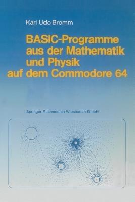 BASIC-Programme aus der Mathematik und Physik auf dem Commodore 64 - Karl Udo Bromm - cover