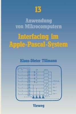 Interfacing im Apple-Pascal-System: Schnittstellen mit dem VIA 6522 - Klaus-Dieter Tillmann - cover