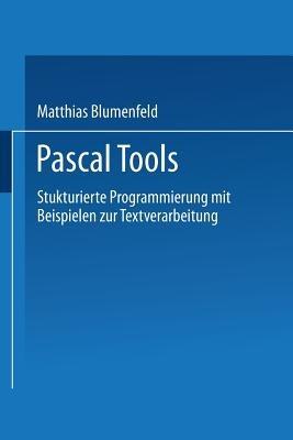 Pascal Tools: Strukturierte Programmierung mit Beispielen zur Textverarbeitung - Matthias Blumenfeld - cover