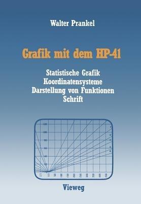 Grafik mit dem HP-41: Statistische Grafik Koordinatensysteme Darstellung von Funktionen Schrift - Walter Prankel - cover
