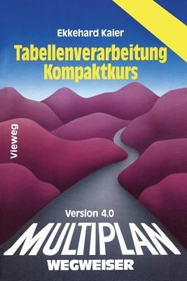 Multiplan 4.0-Wegweiser Tabellenverarbeitung Kompaktkurs - Ekkehard Kaier - cover